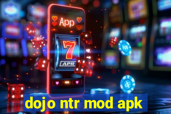 dojo ntr mod apk